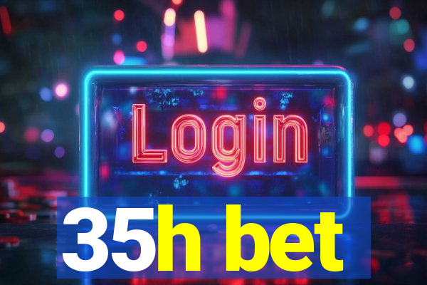 35h bet